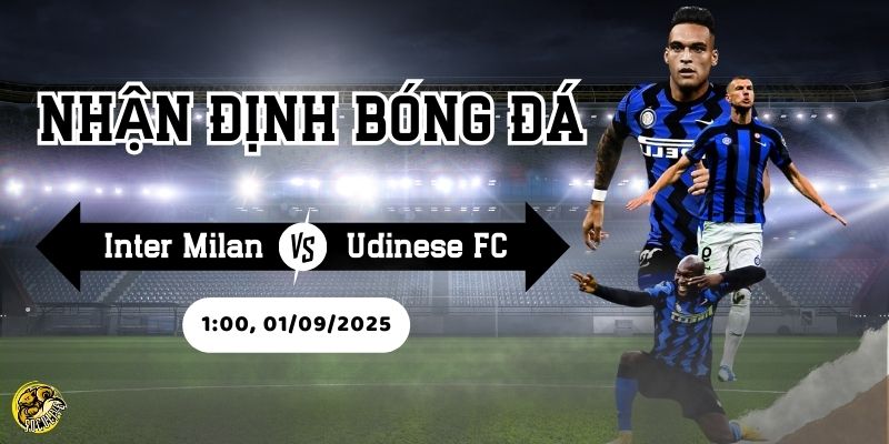 Nhận Định Trận Đấu Inter Milan vs Udinese FC Lúc 1h45 Ngày 01/09 4 Cùng Socolive TV dự đoán tỷ số trận Inter Milan vs Udinese