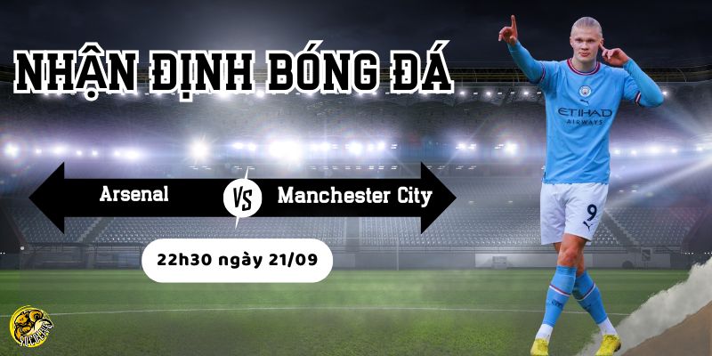 Nhận định Arsenal vs Manchester City, 22h30 ngày 21/09 3 Socolive phân tích phong độ trước trận của hai đội