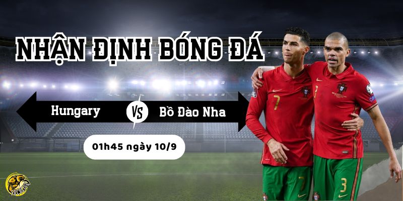 Nhận định bóng đá Hungary vs Bồ Đào Nha, 01h45 ngày 10/9 3 Bồ Đào Nha có nhiều lợi thế về đội hình