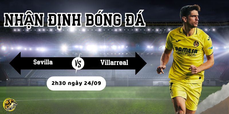 Nhận định bóng đá Sevilla vs Villarreal, 2h30 ngày 24/09 3 Socolive phân tích tình hình lực lượng trước trận