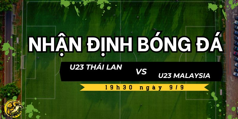 Nhận định bóng đá U23 Thái Lan vs U23 Malaysia, 19h30 ngày 9/9 4 Soi kèo và dự đoán tỷ số cùng Socolive TV