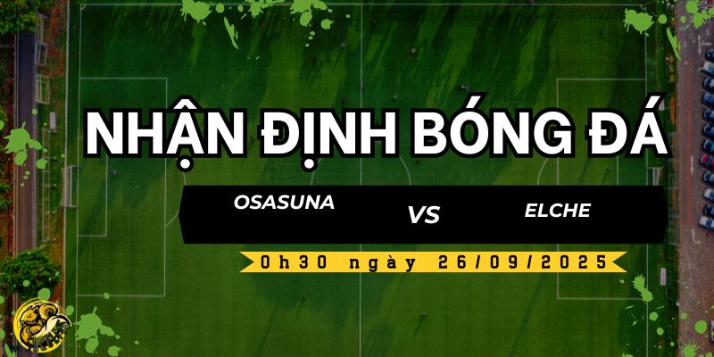 Nhận định bóng đá Osasuna vs Elche, 0h30 ngày 26/09 4 Socolive TV dự đoán và nhận định kết quả trận đấu