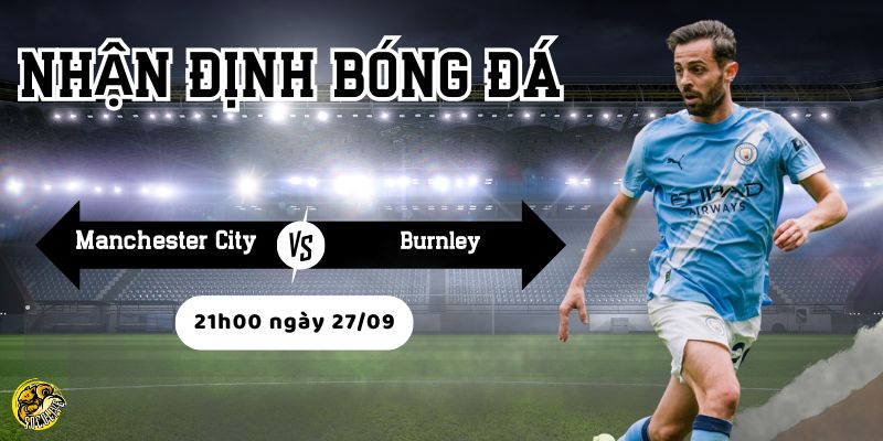 Nhận định Manchester City vs Burnley, 21h00 ngày 27/09 3 Socolive phân tích lực lượng đội hình của hai đội