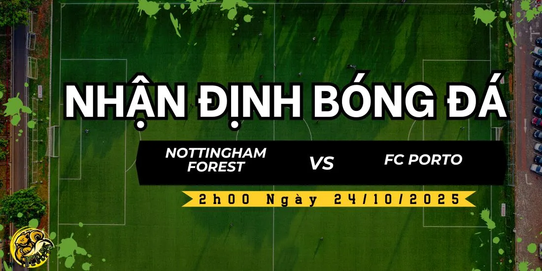 Nhận định Nottingham Forest vs FC Porto lúc 2h00 ngày 24/10 4 Socolive TV nhận định và dự đoán kết quả trận đấu